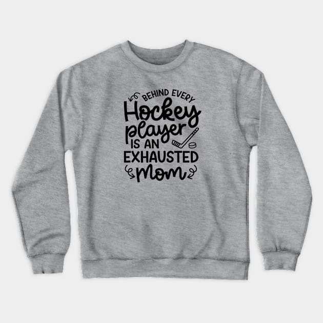 Behind Every Hockey Player Is An Exhausted Mom Ice Hockey Field Hockey Cute Funny Crewneck Sweatshirt by GlimmerDesigns